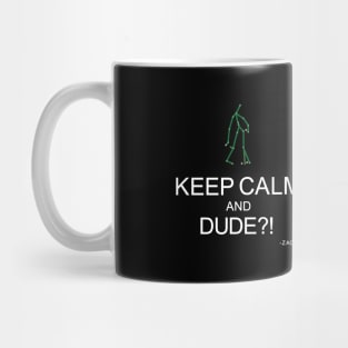 KEEP CALM and DUDE?! Mug